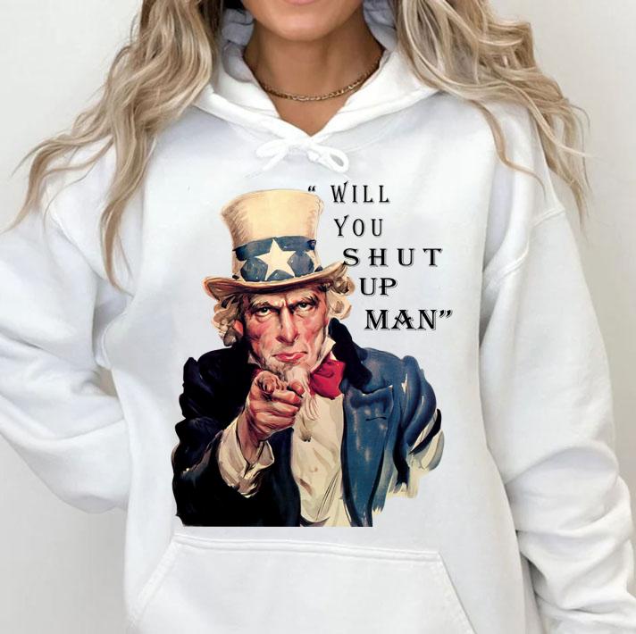 Uncle Sam Will You Shut Up Man t-shirt