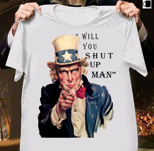 Uncle Sam Will You Shut Up Man t-shirt 2
