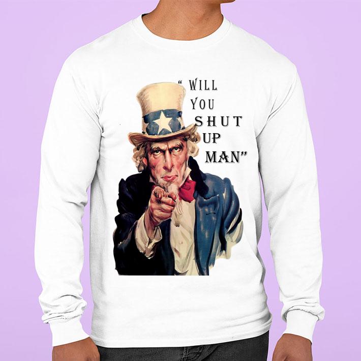 Uncle Sam Will You Shut Up Man t-shirt