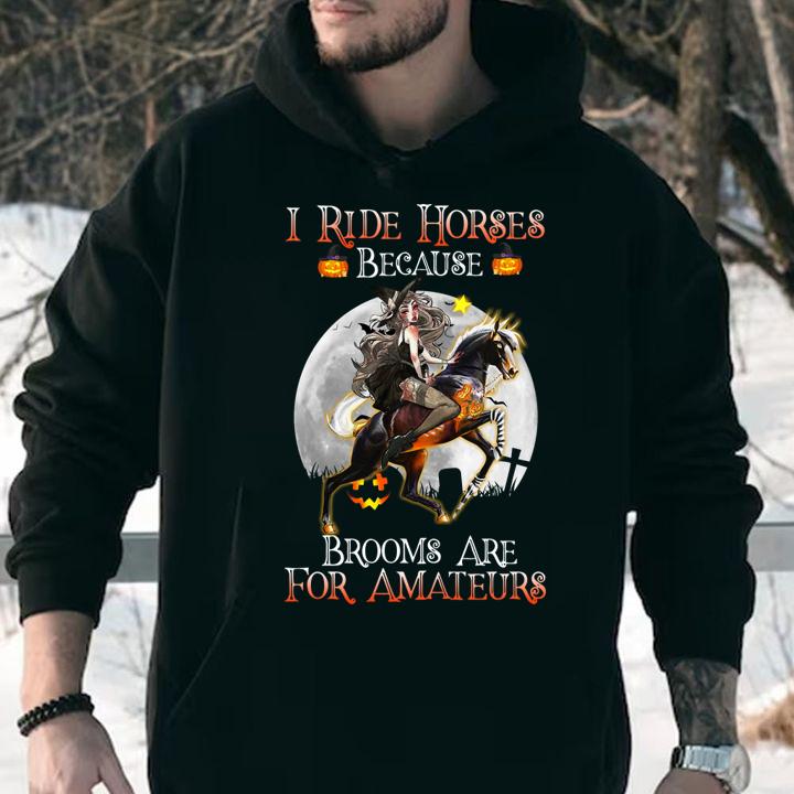 I Ride Horses Because Brooms Are For Amateurs Lady Halloween t-shirt