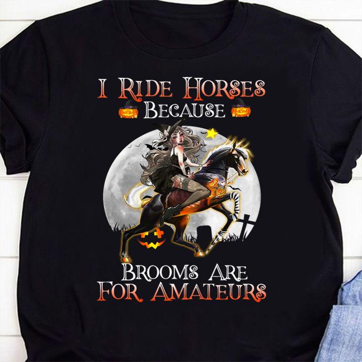 I Ride Horses Because Brooms Are For Amateurs Lady Halloween t-shirt 1