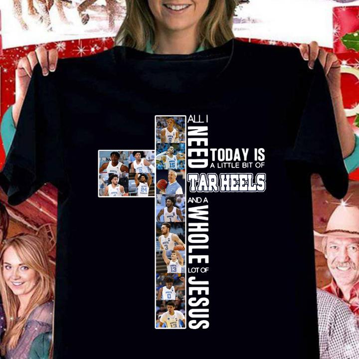 All i need today is a little bit of Tar Heels and a whole lot of Jesus t-shirt