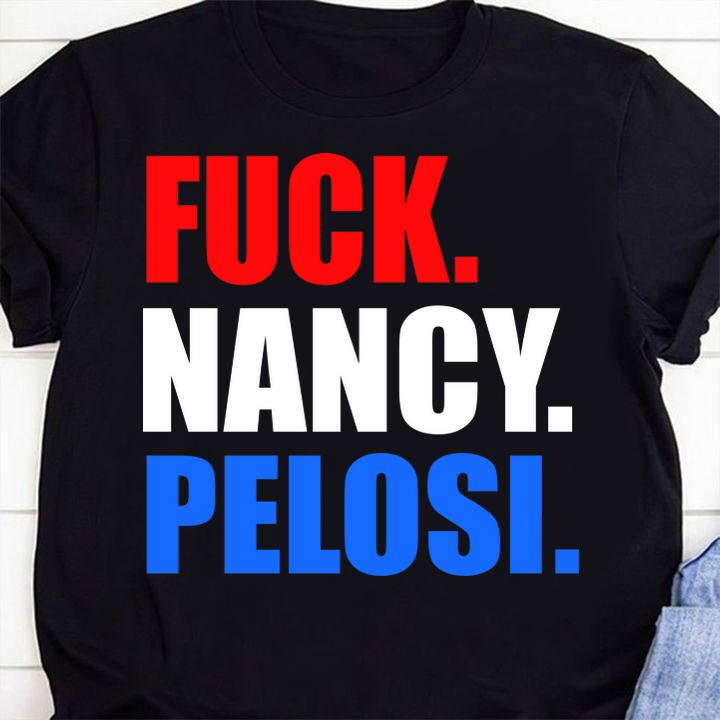Funny Fuck Nancy Pelosi Anti Democrat t-shirt 7