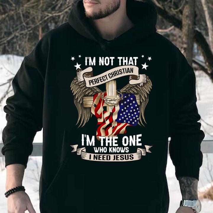 Independence Day Im Not That Perfect Christian Im The One Who Knows I Need Jesus t-shirt