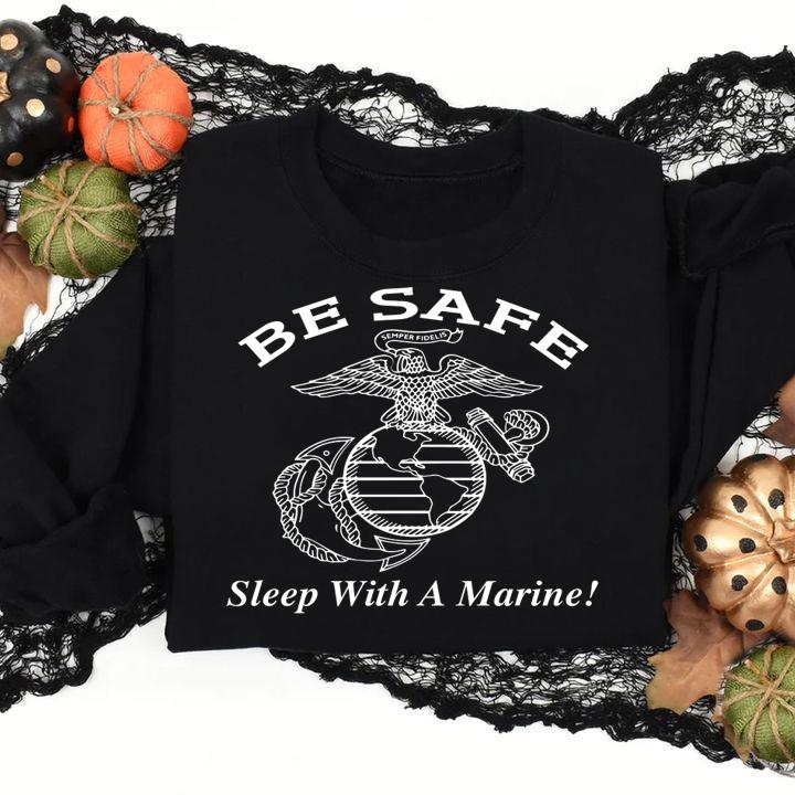 Be Safe Sleep With A Marine t-shirt