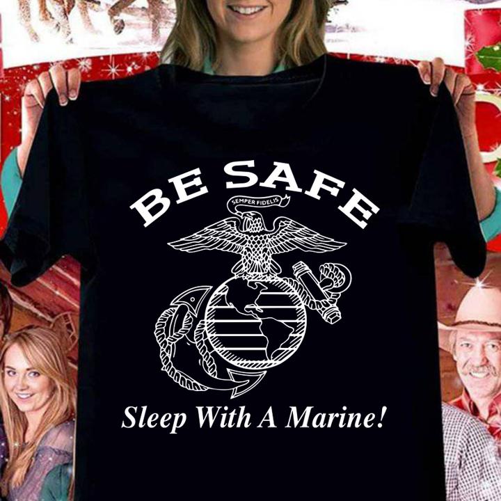Be Safe Sleep With A Marine t-shirt