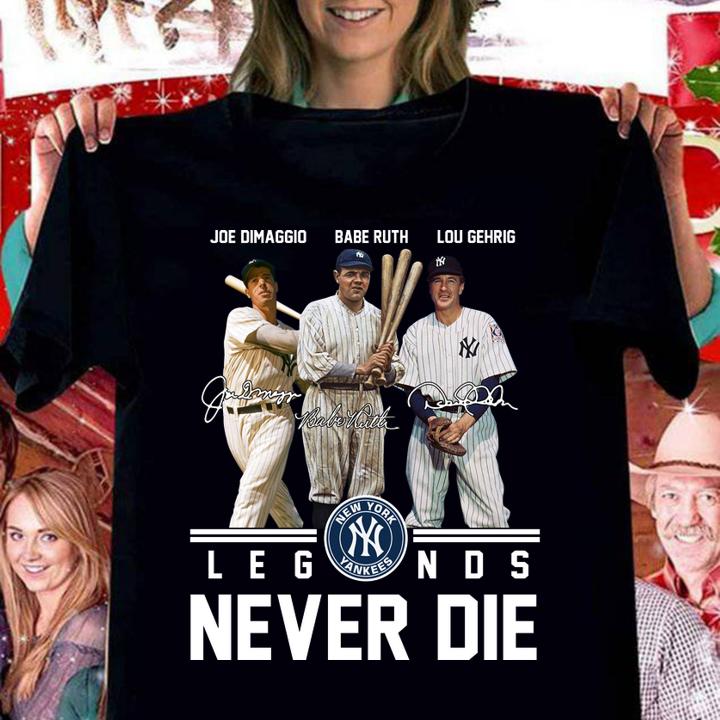 New York Yankees Joe Dimaggio Babe Ruth Lou Gehrig Legends Never Die Signatures t-shirt