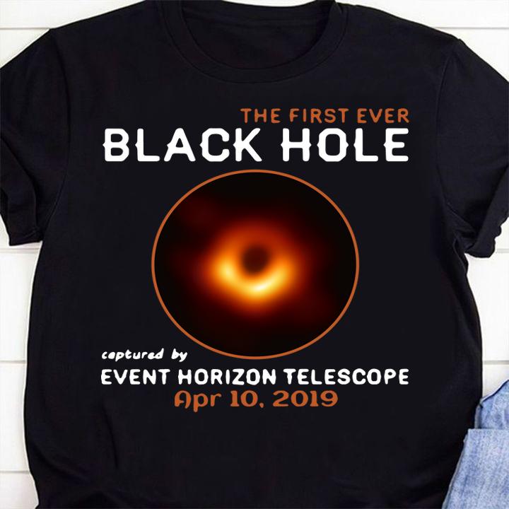 The First Ever Black Hole Captured By Event Horizon Telescope April 10th 2019 t-shirt 1