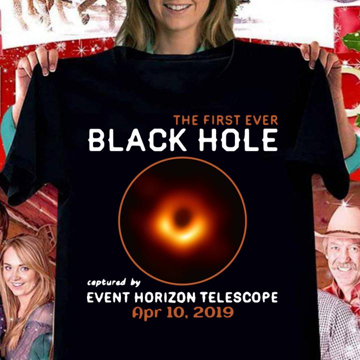 The First Ever Black Hole Captured By Event Horizon Telescope April 10th 2019 t-shirt