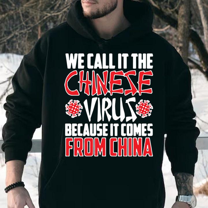 We call it the Chinese virus because it comes from China t-shirt