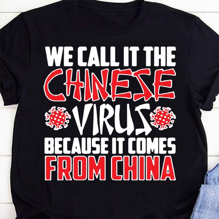 We call it the Chinese virus because it comes from China t-shirt 8