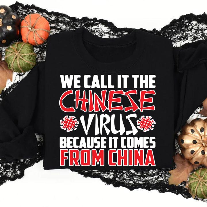 We call it the Chinese virus because it comes from China t-shirt