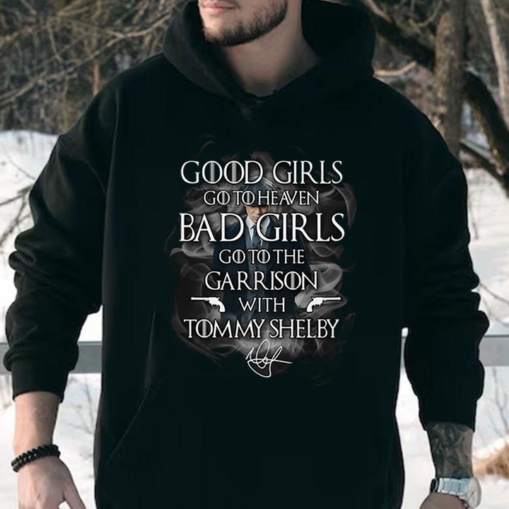 Good girls go to heaven bgirl go to the Garrison Tommy Shelby t-shirt