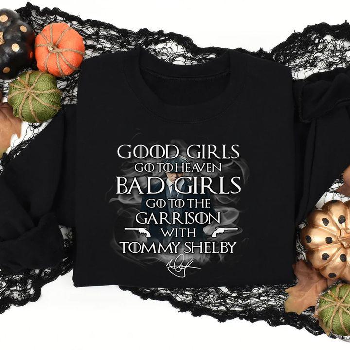 Good girls go to heaven bgirl go to the Garrison Tommy Shelby t-shirt