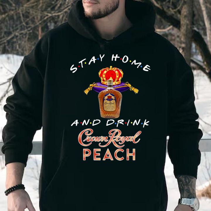 Stay home and drink Crown Royal Peach t-shirt