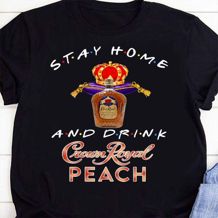 Stay home and drink Crown Royal Peach t-shirt 1