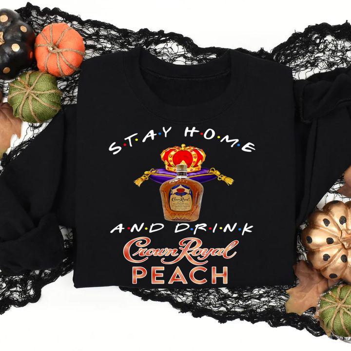 Stay home and drink Crown Royal Peach t-shirt