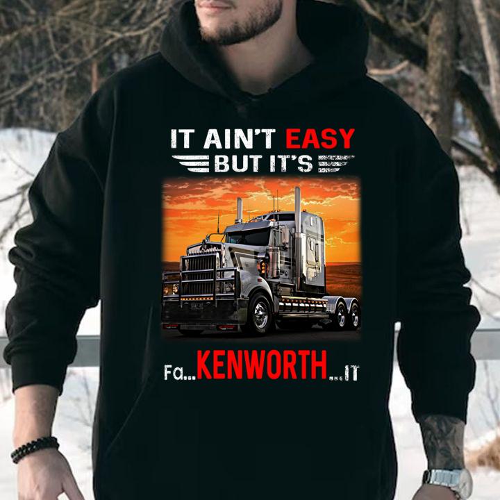 Truck It ain't easy but it's fa Kenworth it t-shirt