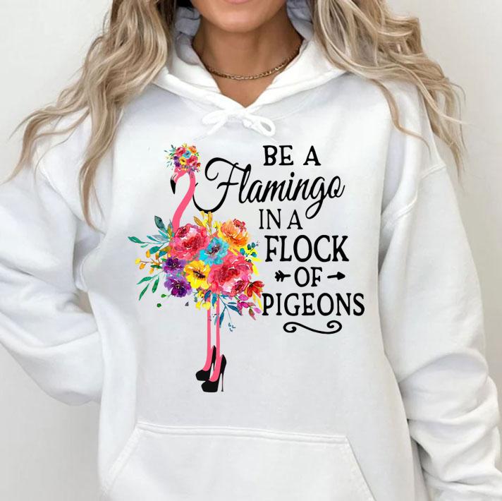 Be A Flamingo In A Flock Of Pigeons Pink Flamingo t-shirt