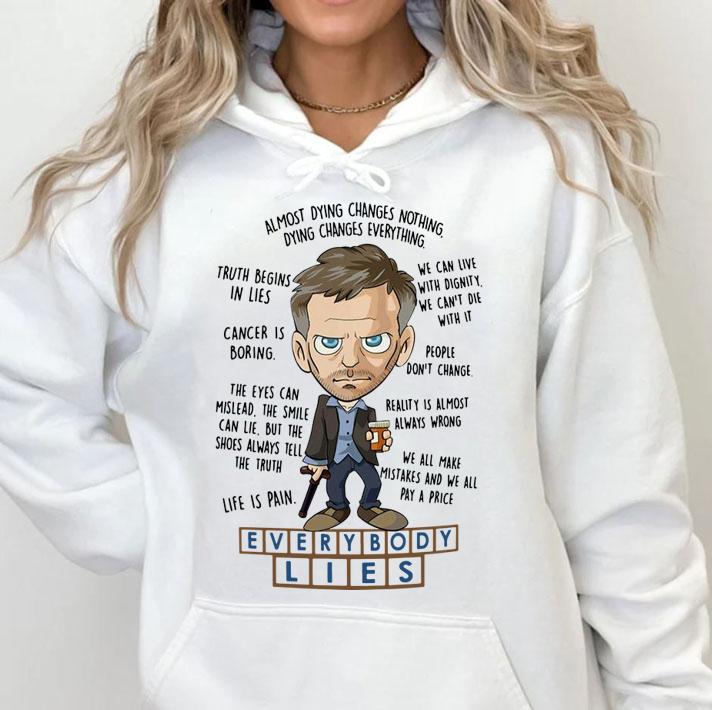 Everybody Lies Dying Changes Everything Dr. House t-shirt