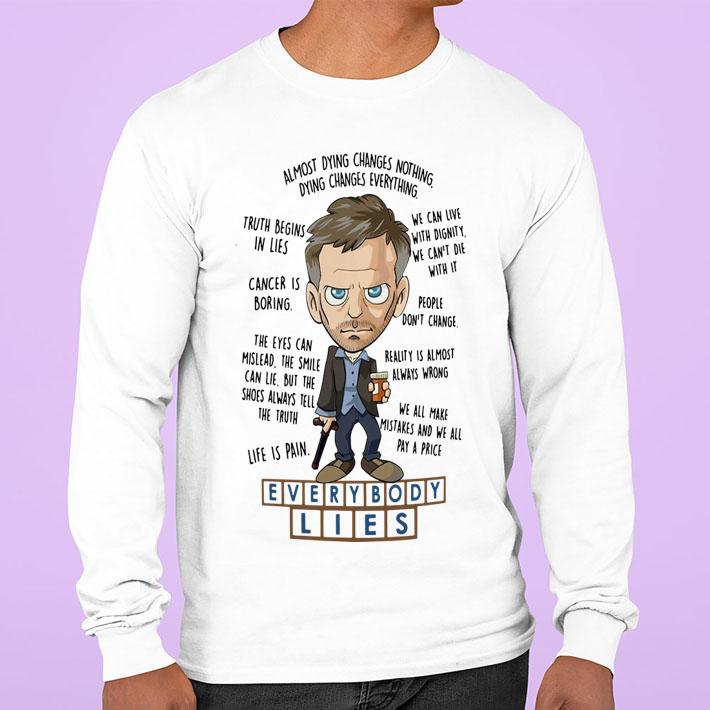 Everybody Lies Dying Changes Everything Dr. House t-shirt