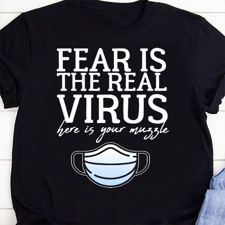 Fear Is The Real Virus Here Is Your Muzzle Anti Mask t-shirt 1