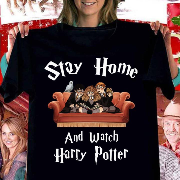 Stay At Home And Watch Harry Potter t-shirt