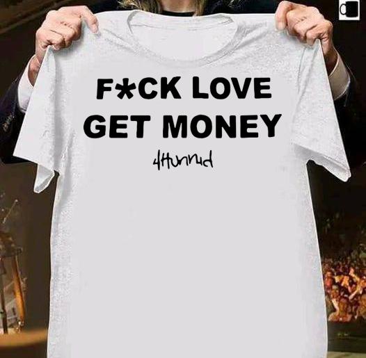 Stay Dangerous Fuck Love Get Money 4hunnid t-shirt 7