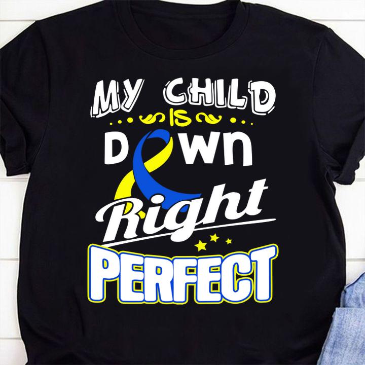 Down Syndrome Awareness My child is down right perfect t-shirt 1