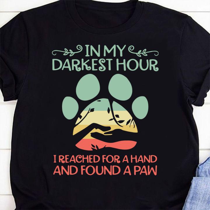 In my darkest hour I reached for a hand and found a paw t-shirt 8