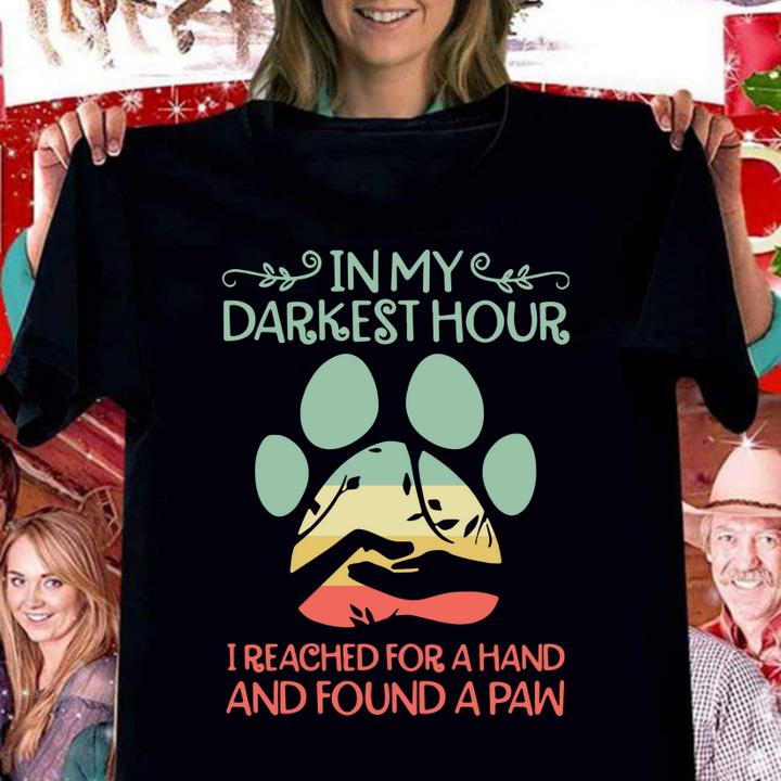 In my darkest hour I reached for a hand and found a paw t-shirt