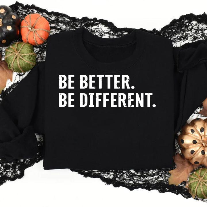 Be Better Be Different t-shirt