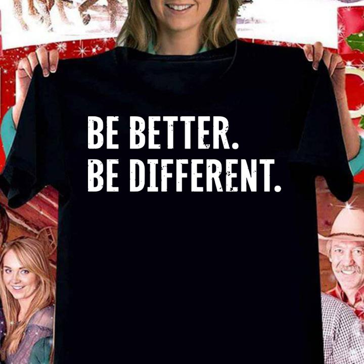 Be Better Be Different t-shirt