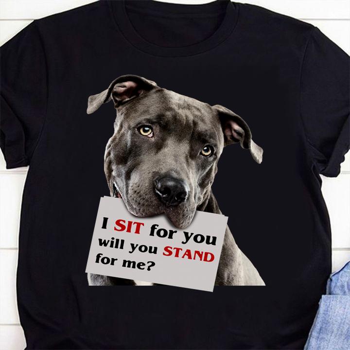 I Sit For You Will You Stand For Me Pitbull Dog Lovers t-shirt 3