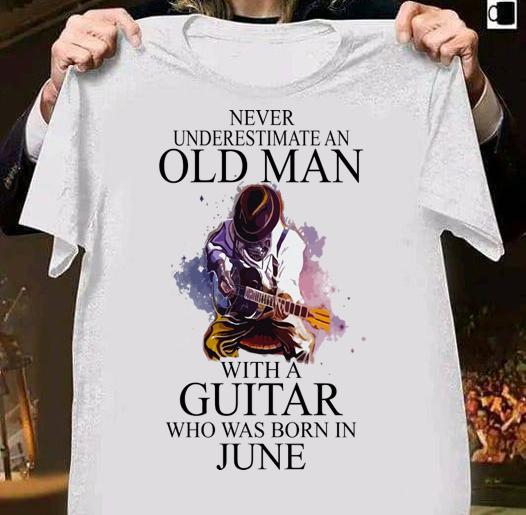 Never Underestimate Old Man With A Guitar Who Was Born In June t-shirt 10