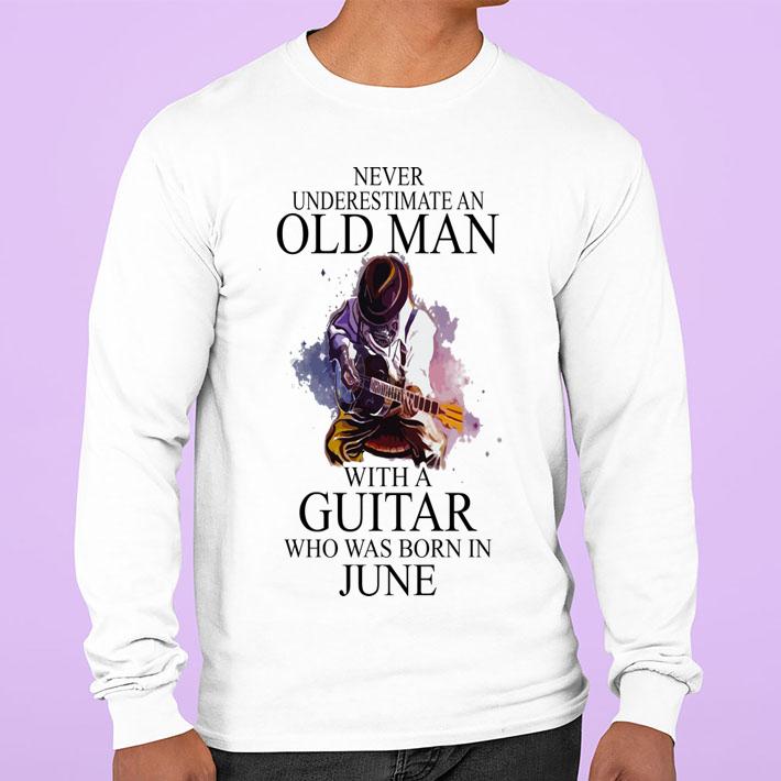 Never Underestimate Old Man With A Guitar Who Was Born In June t-shirt