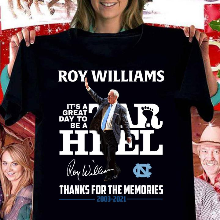Roy Williams it's a great day to be Tar Heel signature thanks for the memories 2003-2021 t-shirt