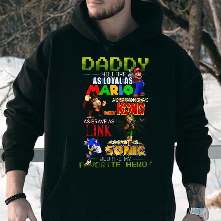 Daddy you are as loyal as Mario as strong as Donkey Kong as brave as Link as fast as Sonic you are my favorite hero t-shirt