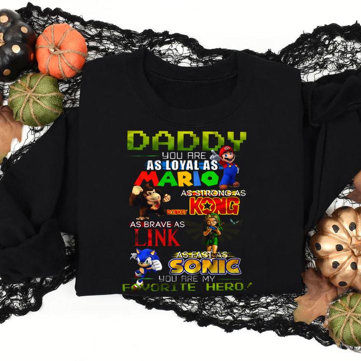 Daddy you are as loyal as Mario as strong as Donkey Kong as brave as Link as fast as Sonic you are my favorite hero t-shirt
