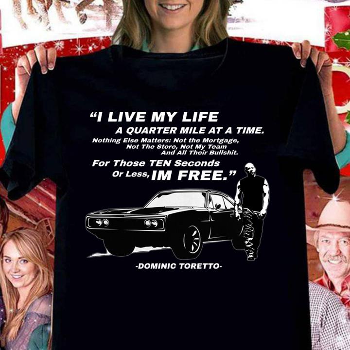 I Live My Life A Quarter Mile At A Time Dominic Toretto Fast And Furious t-shirt