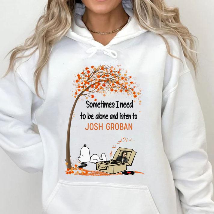 Snoopy Sometimes I Need To Be Alone And Listen To Josh Groban t-shirt