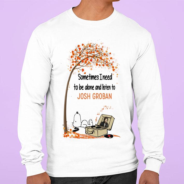 Snoopy Sometimes I Need To Be Alone And Listen To Josh Groban t-shirt