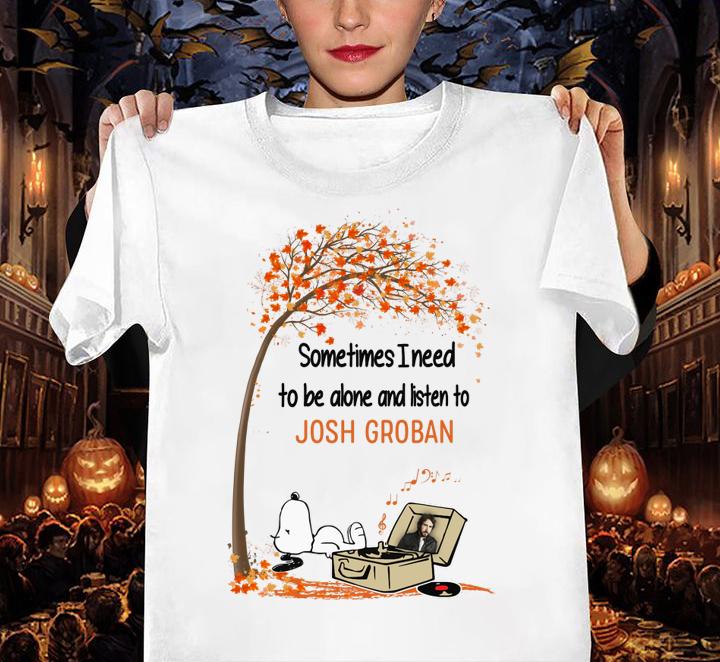 Snoopy Sometimes I Need To Be Alone And Listen To Josh Groban t-shirt