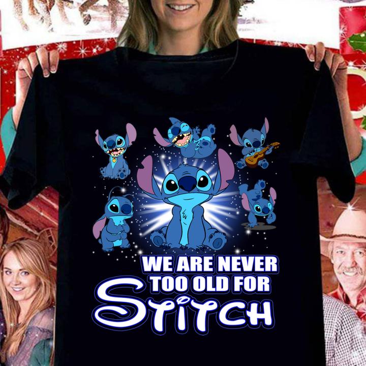 We Are Never Too Old For Stitch t-shirt