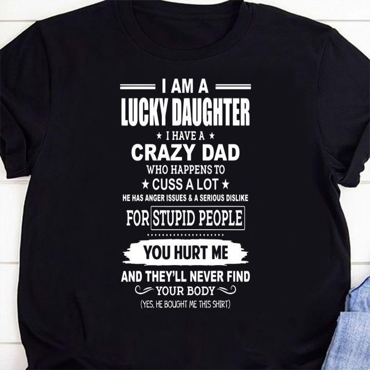 I Am A Lucky Daughter, I Have A Crazy DYou Hurt Me And They'll Never Find Your Body t-shirt 1 Clothing, Marvelcomicsteeshirt News
