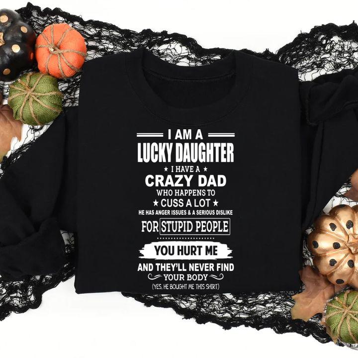 I Am A Lucky Daughter, I Have A Crazy DYou Hurt Me And They'll Never Find Your Body t-shirt