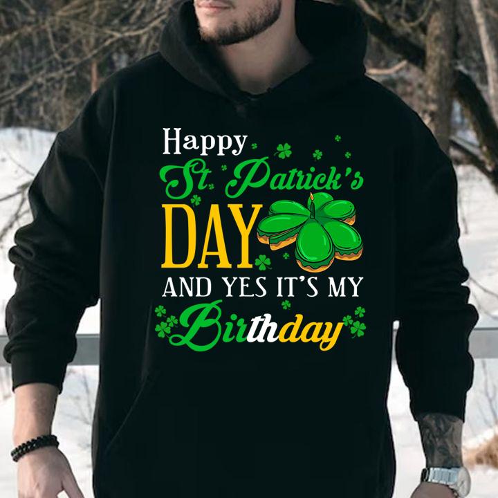Happy St. Patrick's Day and Yes It's My Birthday t-shirt