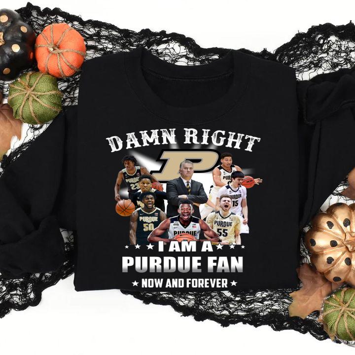 Damn right i am a PURDUE fan now and forever t-shirt