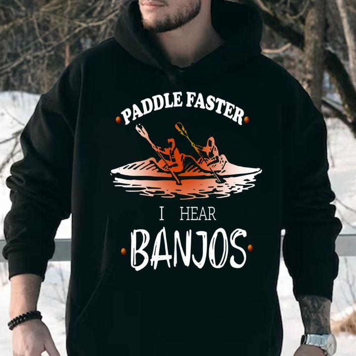 Paddle faster I hear Banjos t-shirt