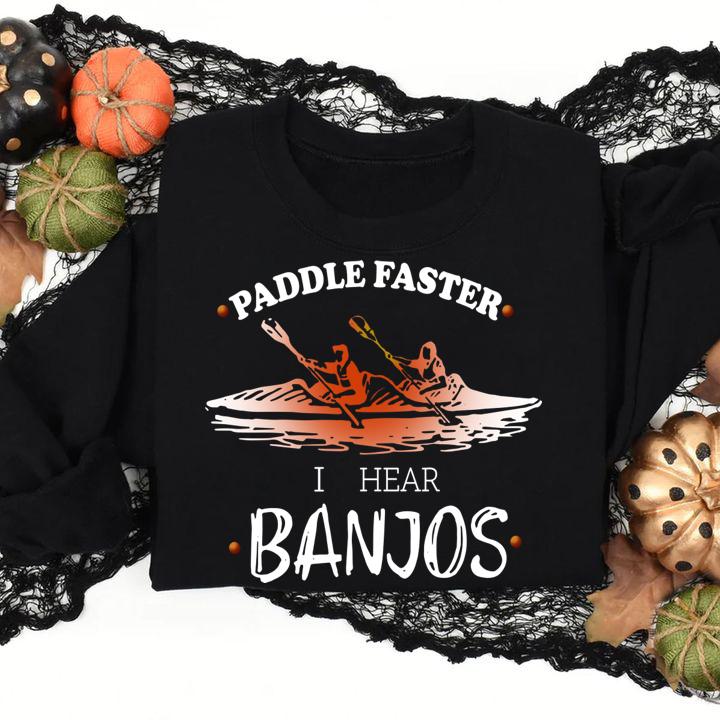 Paddle faster I hear Banjos t-shirt